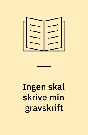 Ingen skal skrive min gravskrift