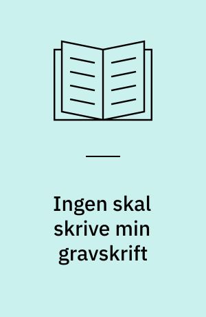 Ingen skal skrive min gravskrift