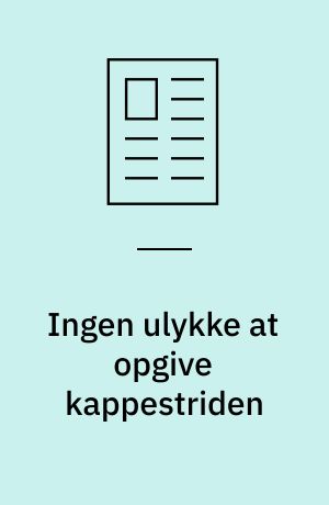 Ingen ulykke at opgive kappestriden