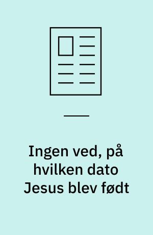 Ingen ved, på hvilken dato Jesus blev født