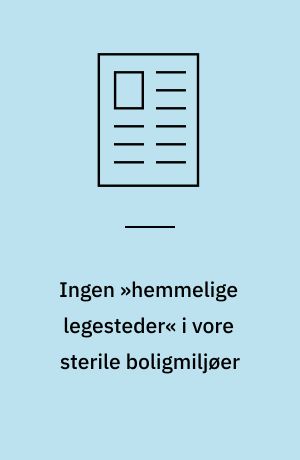 Ingen »hemmelige legesteder« i vore sterile boligmiljøer