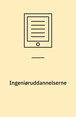 Ingeniøruddannelserne : Før, nu og i fremtiden
