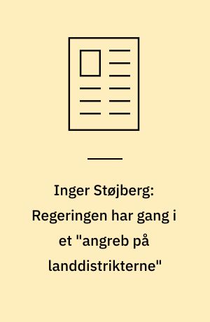 Inger Støjberg: Regeringen har gang i et "angreb på landdistrikterne"