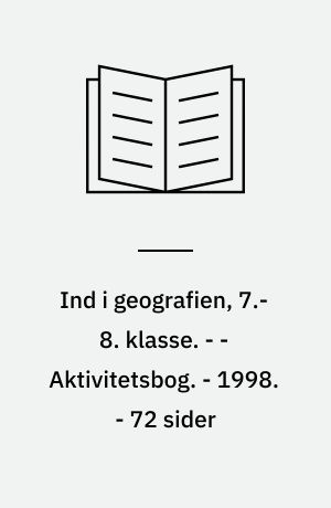 Ind i geografien, 7.-8. klasse : grundbog B. - - Aktivitetsbog. - 1998. - 72 sider : ill.