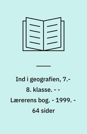 Ind i geografien, 7.-8. klasse : grundbog B. - - Lærerens bog. - 1999. - 64 sider : ill.