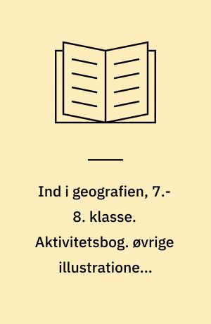 Ind i geografien, 7.-8. klasse : grundbog. Aktivitetsbog. øvrige illustrationer: Tegnestuen Gram Gl. Skole. Bind A.