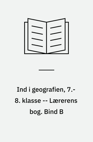 Ind i geografien, 7.-8. klasse : grundbog -- Lærerens bog. Bind B