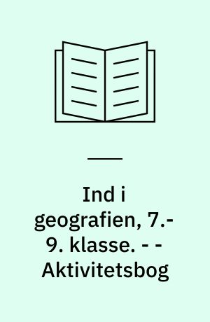 Ind i geografien, 7.-9. klasse : grundbog C. - - Aktivitetsbog