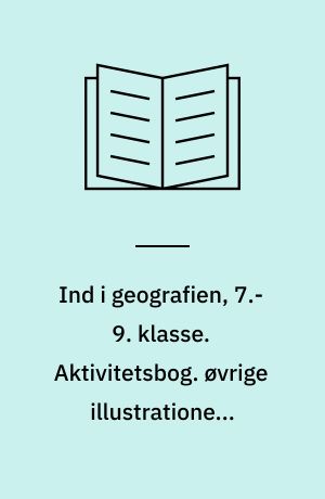 Ind i geografien, 7.-9. klasse : grundbog. Aktivitetsbog. øvrige illustrationer: Tegnestuen Gram Gl. Skole. Bind A