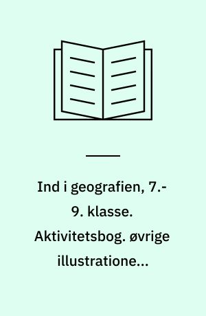 Ind i geografien, 7.-9. klasse : grundbog. Aktivitetsbog. øvrige illustrationer: Tegnestuen Gram Gl. Skole. Bind B