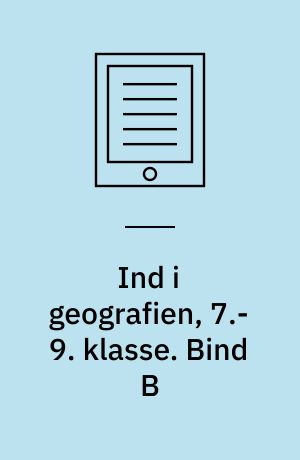 Ind i geografien, 7.-9. klasse : grundbog. Bind B