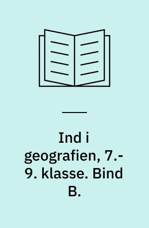 Ind i geografien, 7.-9. klasse : grundbog. Bind B.