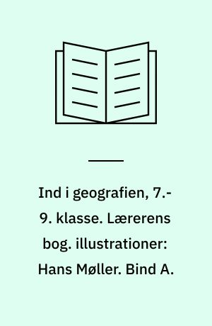 Ind i geografien, 7.-9. klasse : grundbog. Lærerens bog. illustrationer: Hans Møller. Bind A.