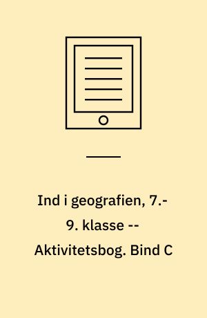 Ind i geografien, 7.-9. klasse : grundbog -- Aktivitetsbog. Bind C