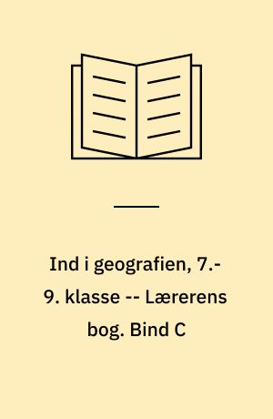 Ind i geografien, 7.-9. klasse : grundbog -- Lærerens bog. Bind C