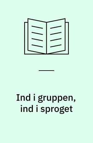 Ind i gruppen, ind i sproget : en undersøgelse af sammenhænge mellem andetsprogstilegnelse og identitet