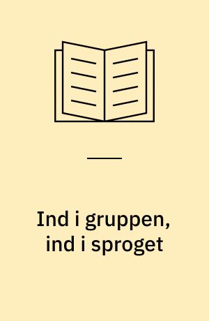 Ind i gruppen, ind i sproget : en undersøgelse af sammenhænge mellem andetsprogstilegnelse og identitet