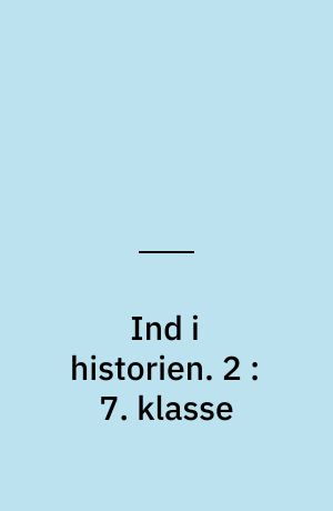 Ind i historien : Danmark og verden. 2 : 7. klasse