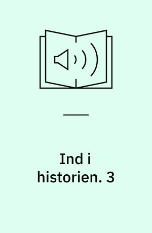 Ind i historien : Danmark og verden. 3