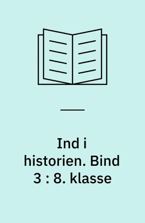 Ind i historien : Danmark og verden. Bind 3 : 8. klasse