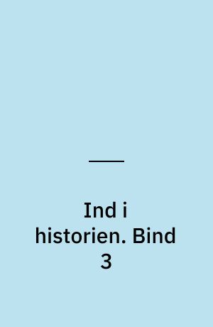 Ind i historien : Danmark og verden. Bind 3