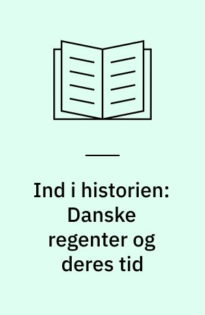 Ind i historien: Danske regenter og deres tid