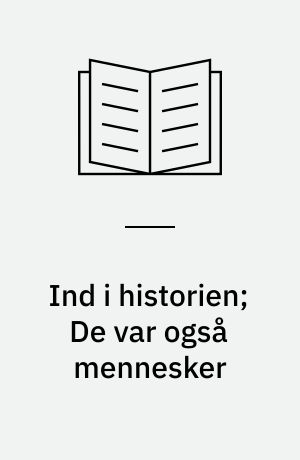 Ind i historien; De var også mennesker : temastof 4.-7. klasse