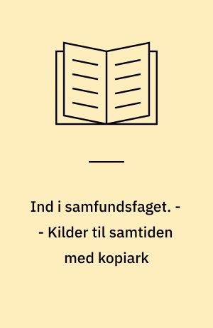 Ind i samfundsfaget : grundbog B : 8.-9. klasse. - - Kilder til samtiden med kopiark