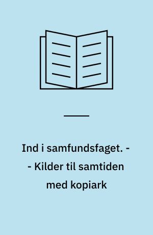 Ind i samfundsfaget : grundbog B : 8.-9. klasse. - - Kilder til samtiden med kopiark
