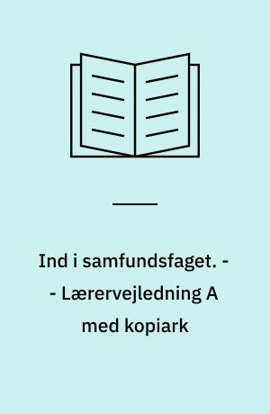 Ind i samfundsfaget : grundbog A : 8.-9. klasse. - - Lærervejledning A med kopiark