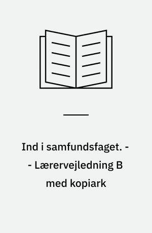 Ind i samfundsfaget : grundbog B : 8.-9. klasse. - - Lærervejledning B med kopiark