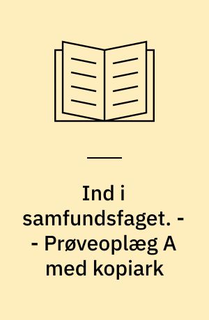 Ind i samfundsfaget : grundbog A : 8.-9. klasse. - - Prøveoplæg A med kopiark