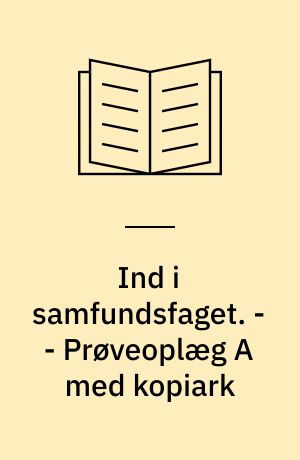 Ind i samfundsfaget : grundbog A : 8.-9. klasse. - - Prøveoplæg A med kopiark
