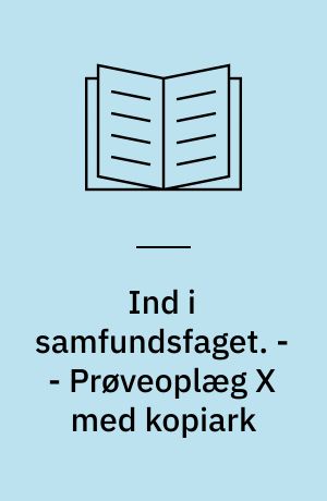 Ind i samfundsfaget : grundbog A : 8.-9. klasse. - - Prøveoplæg X med kopiark