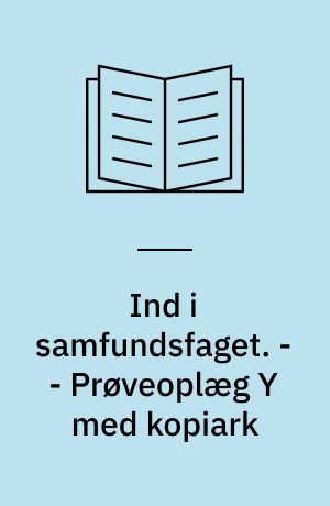 Ind i samfundsfaget : grundbog B : 8.-9. klasse. - - Prøveoplæg Y med kopiark