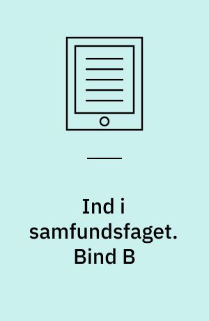 Ind i samfundsfaget : grundbog : 8.-9. klasse. Bind B