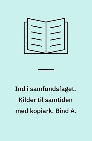 Ind i samfundsfaget : grundbog : 8.-9. klasse. Kilder til samtiden med kopiark. Bind A.