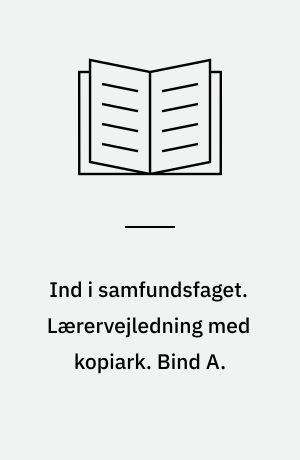 Ind i samfundsfaget : grundbog : 8.-9. klasse. Lærervejledning med kopiark. Bind A.