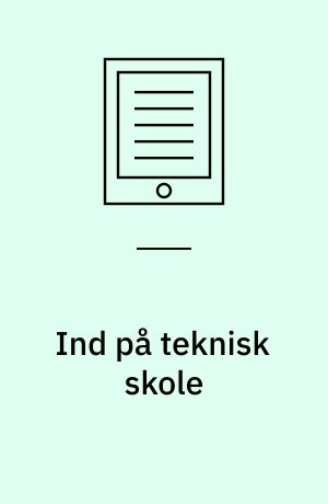 Ind på teknisk skole : information og vejledning