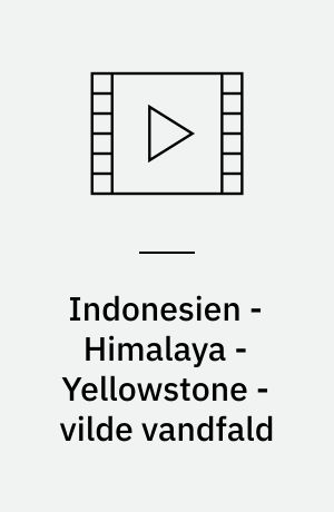 Indonesien - Himalaya - Yellowstone - vilde vandfald