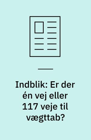 Indblik: Er der én vej eller 117 veje til vægttab?