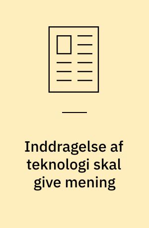 Inddragelse af teknologi skal give mening