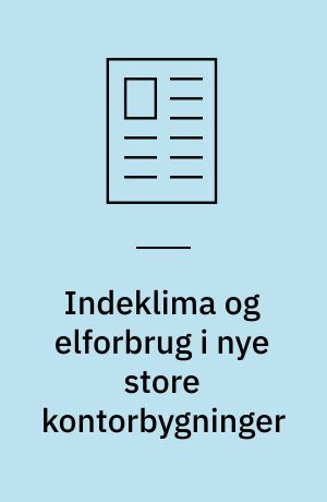 Indeklima og elforbrug i nye store kontorbygninger: Vigtige problemstillinger