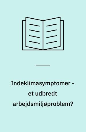Indeklimasymptomer - et udbredt arbejdsmiljøproblem? : MPH-afhandling