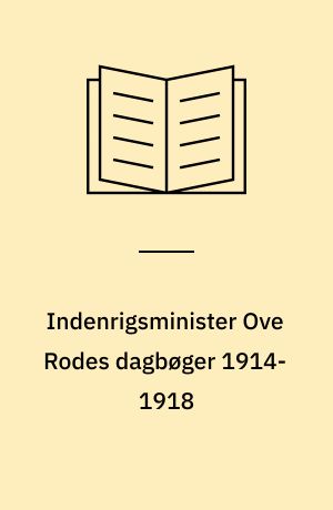 Indenrigsminister Ove Rodes dagbøger 1914-1918