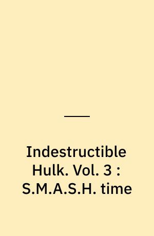 Indestructible Hulk. Vol. 3 : S.M.A.S.H. time