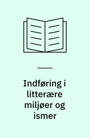 Indføring i litterære miljøer og ismer : litteraturhistorisk opslagsbog