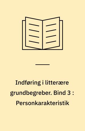 Indføring i litterære grundbegreber. Bind 3 : Personkarakteristik