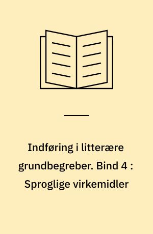 Indføring i litterære grundbegreber. Bind 4 : Sproglige virkemidler