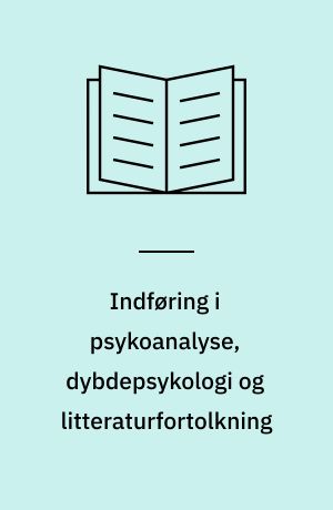 Indføring i psykoanalyse, dybdepsykologi og litteraturfortolkning